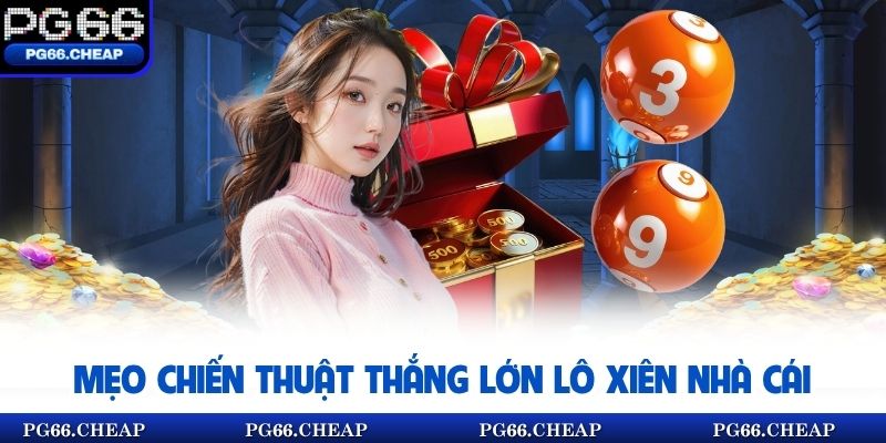 Mẹo chiến thuật thắng lớn lô xiên nhà cái
