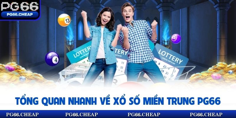 Tổng quan nhanh về xổ số miền Trung PG66
